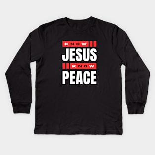 Know Jesus Know Peace | Christian Typography Kids Long Sleeve T-Shirt